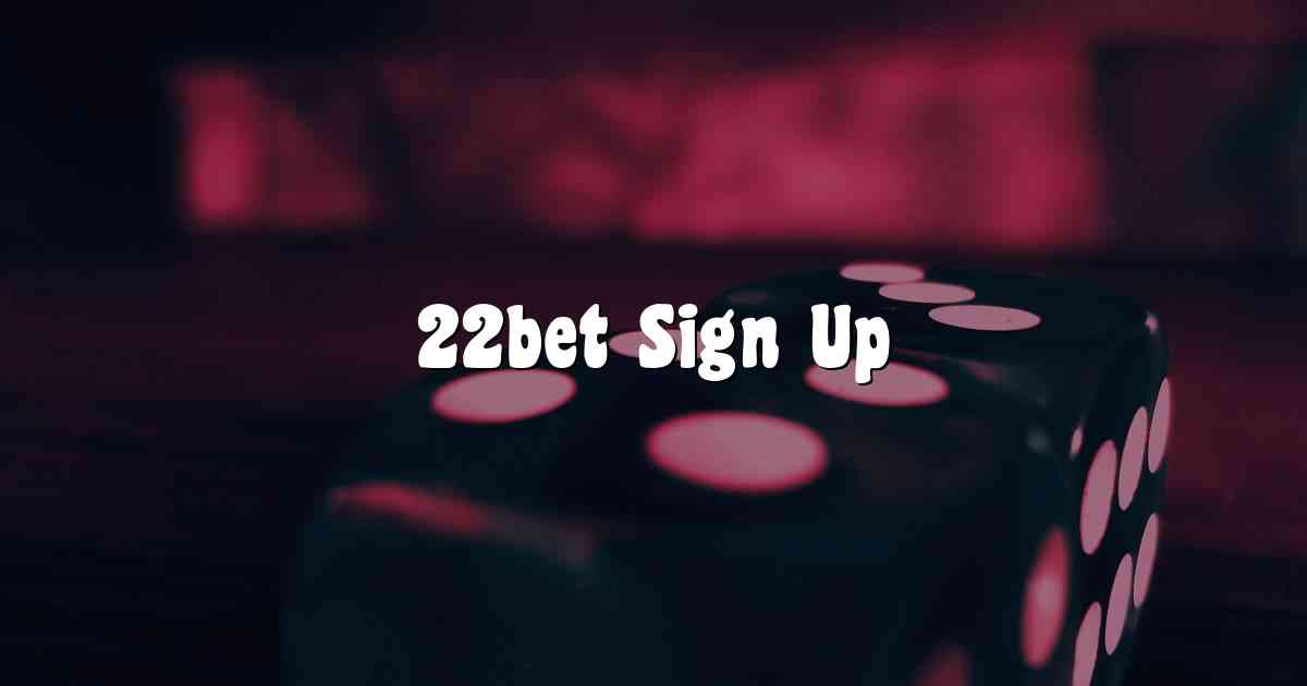 22bet Sign Up