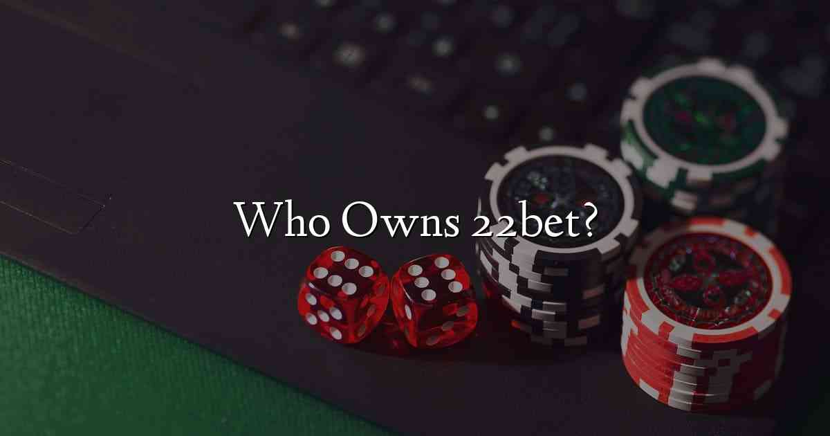 Who Owns 22bet?